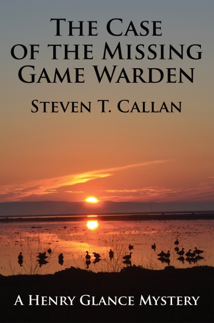The Case of the Missing Game Warden by Author Steven T. Callan