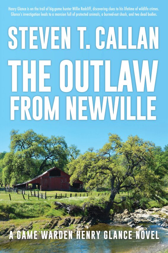 The Outlaw from Newville: A Game Warden Henry Glance Novel by Steven T. Callan and published by Coffeetown Press of Seattle